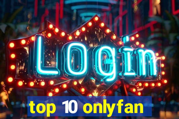 top 10 onlyfan